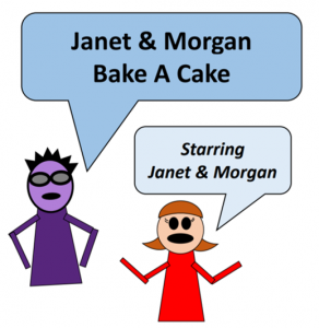 A purple and a red cartoon character, with word bubbles that say Janet & Morgan Bake A Cake, starring Janet and Morgan